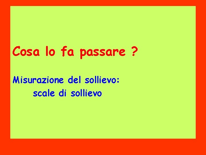 Cosa lo fa passare ? Misurazione del sollievo: scale di sollievo 