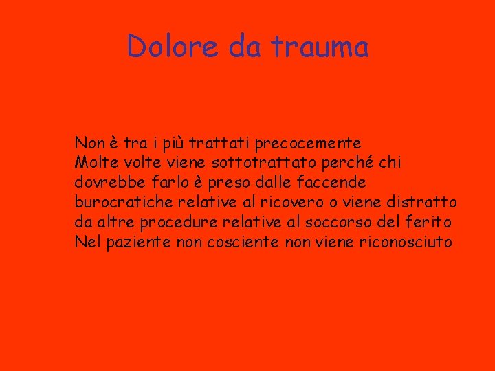 Dolore da trauma Non è tra i più trattati precocemente Molte viene sottotrattato perché