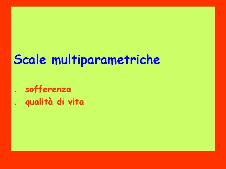 Scale multiparametriche. sofferenza. qualità di vita 