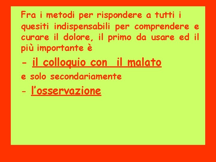 Fra i metodi per rispondere a tutti i quesiti indispensabili per comprendere e curare