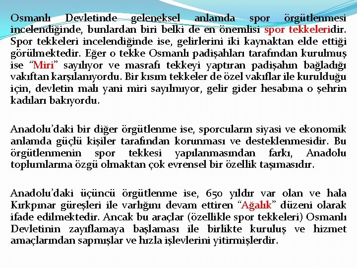 Osmanlı Devletinde geleneksel anlamda spor örgütlenmesi incelendiğinde, bunlardan biri belki de en önemlisi spor
