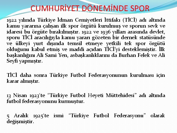 CUMHURİYET DÖNEMİNDE SPOR 1922 yılında Türkiye İdman Cemiyetleri İttifakı (TİCİ) adı altında kamu yararına