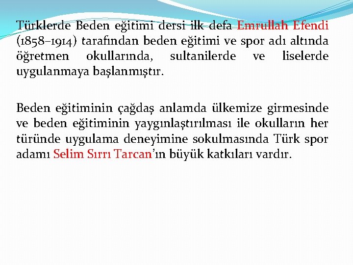 Türklerde Beden eğitimi dersi ilk defa Emrullah Efendi (1858– 1914) tarafından beden eğitimi ve