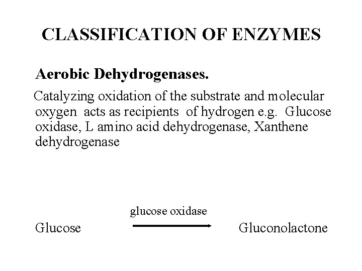 CLASSIFICATION OF ENZYMES Aerobic Dehydrogenases. Catalyzing oxidation of the substrate and molecular oxygen acts