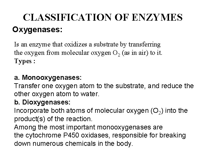 CLASSIFICATION OF ENZYMES Oxygenases: Is an enzyme that oxidizes a substrate by transferring the
