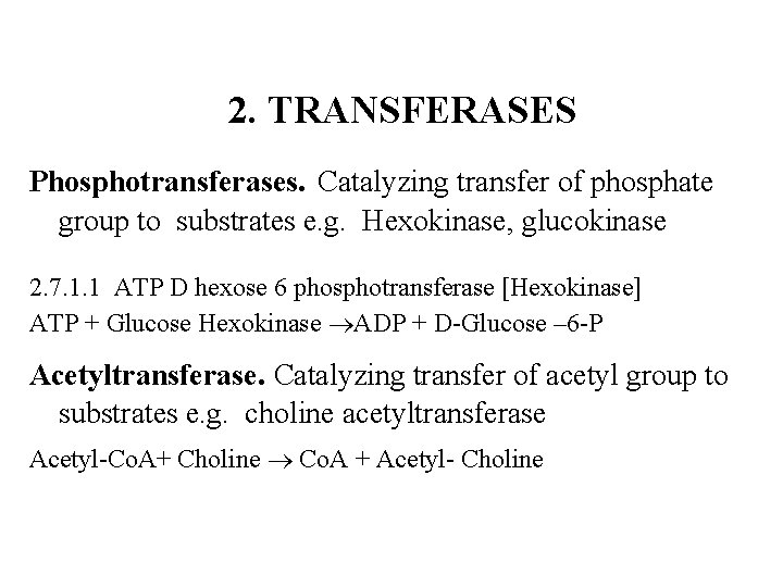 2. TRANSFERASES Phosphotransferases. Catalyzing transfer of phosphate group to substrates e. g. Hexokinase, glucokinase