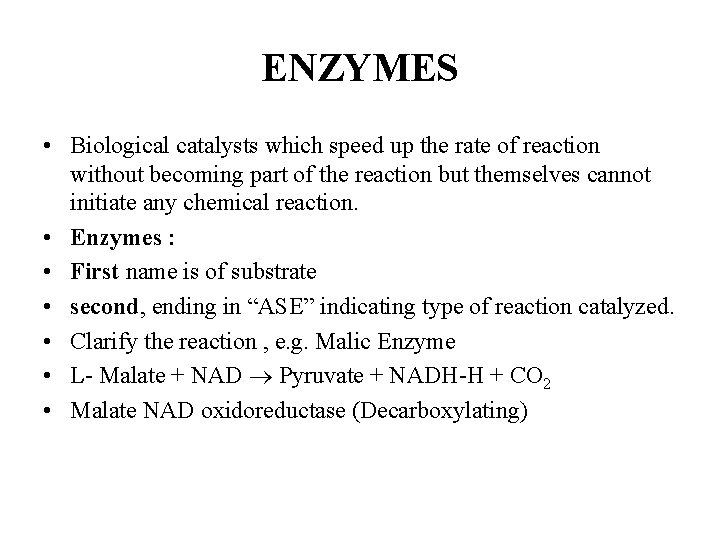 ENZYMES • Biological catalysts which speed up the rate of reaction without becoming part