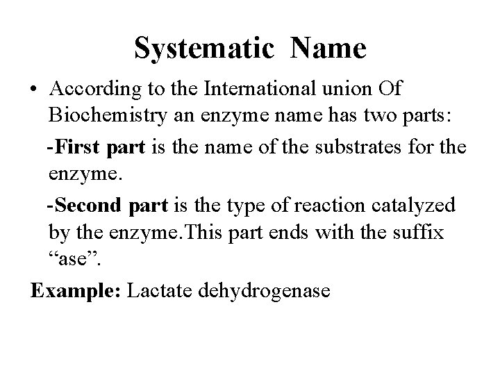 Systematic Name • According to the International union Of Biochemistry an enzyme name has