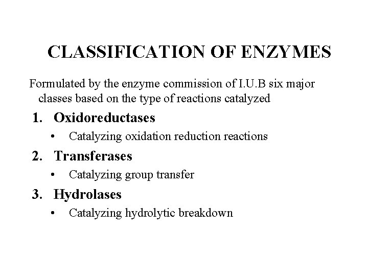 CLASSIFICATION OF ENZYMES Formulated by the enzyme commission of I. U. B six major
