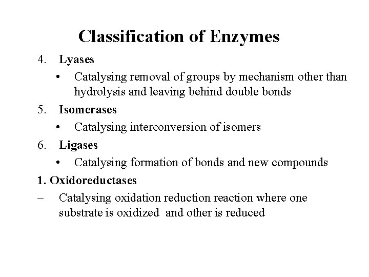 Classification of Enzymes 4. Lyases • Catalysing removal of groups by mechanism other than