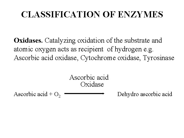 CLASSIFICATION OF ENZYMES Oxidases. Catalyzing oxidation of the substrate and atomic oxygen acts as