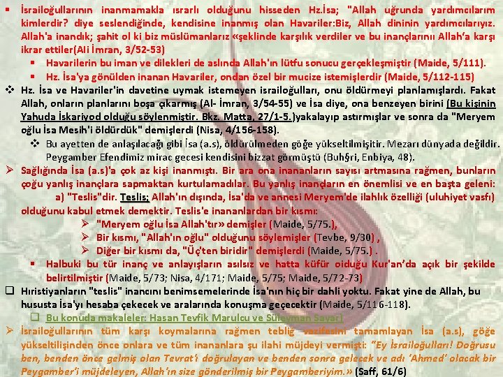 § İsrailoğullarının inanmamakla ısrarlı olduğunu hisseden Hz. İsa; "Allah uğrunda yardımcılarım kimlerdir? diye seslendiğinde,