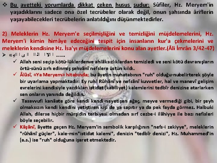 v Bu ayetteki yorumlarda dikkat çeken husus şudur: Sûfîler, Hz. Meryem'in yaşadıklarını sadece ona