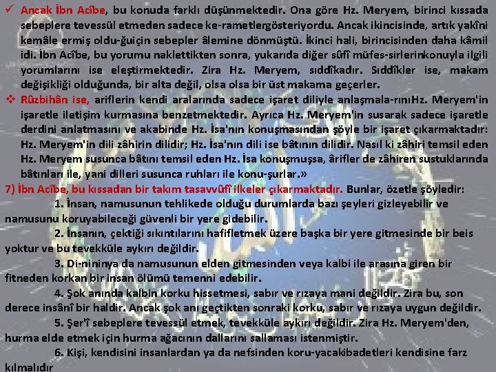 ü Ancak İbn Acîbe, bu konuda farklı düşünmektedir. Ona göre Hz. Meryem, birinci kıssada