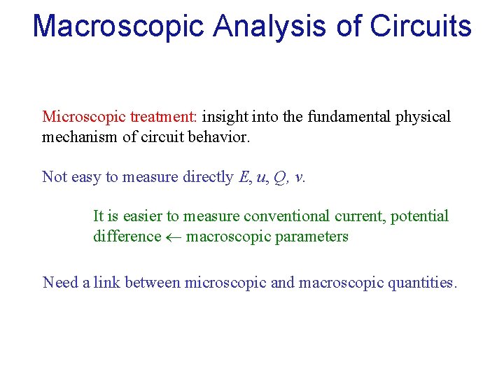 Macroscopic Analysis of Circuits Microscopic treatment: insight into the fundamental physical mechanism of circuit Macroscopic Analysis of Circuits Microscopic treatment: insight into the fundamental physical mechanism of circuit