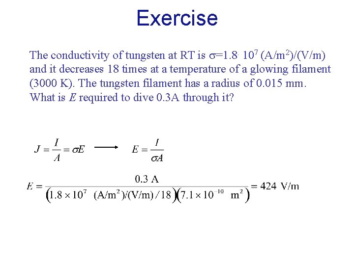 Exercise The conductivity of tungsten at RT is =1. 8. 107 (A/m 2)/(V/m) and Exercise The conductivity of tungsten at RT is =1. 8. 107 (A/m 2)/(V/m) and