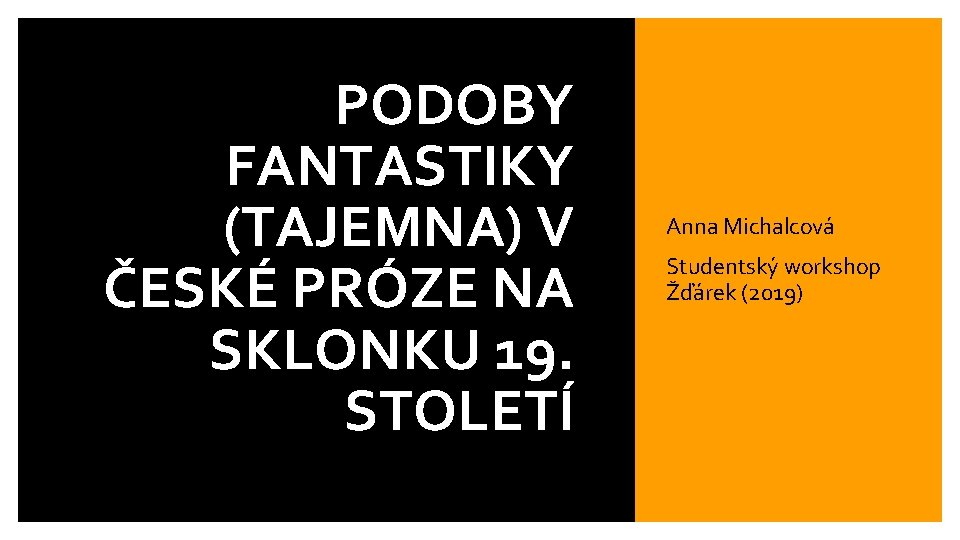 PODOBY FANTASTIKY (TAJEMNA) V ČESKÉ PRÓZE NA SKLONKU 19. STOLETÍ Anna Michalcová Studentský workshop