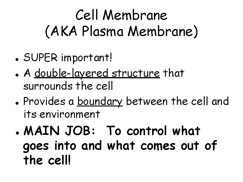 Cell Membrane (AKA Plasma Membrane) SUPER important! A double-layered structure that surrounds the cell