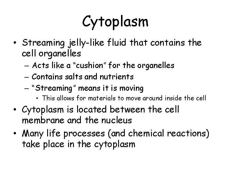 Cytoplasm • Streaming jelly-like fluid that contains the cell organelles – Acts like a
