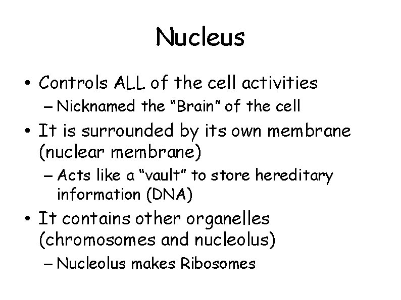 Nucleus • Controls ALL of the cell activities – Nicknamed the “Brain” of the