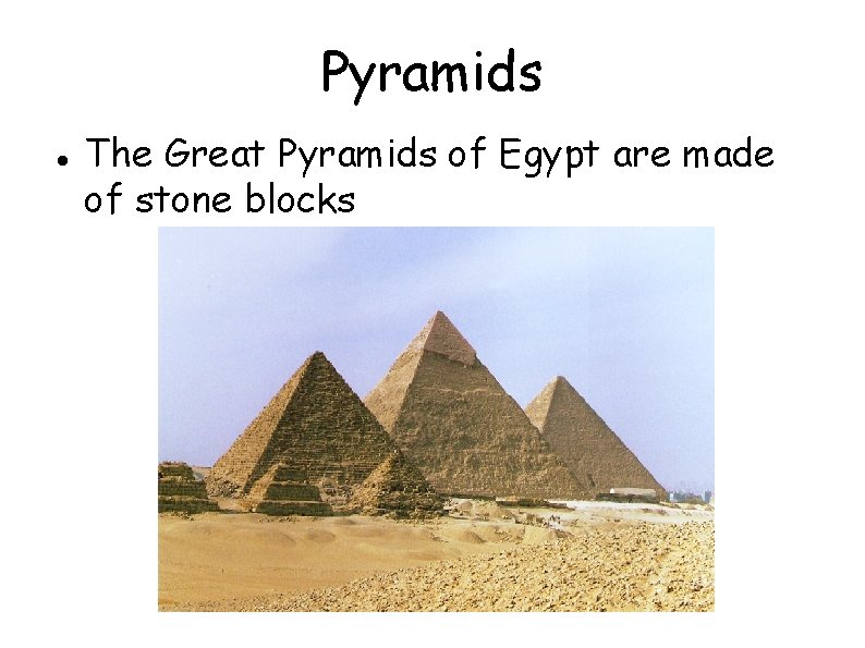 Pyramids The Great Pyramids of Egypt are made of stone blocks 