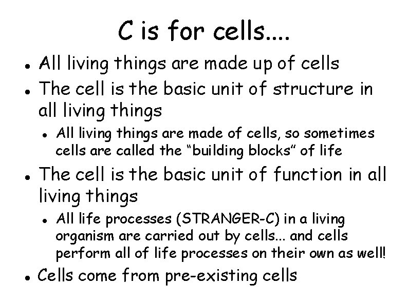 C is for cells. . All living things are made up of cells The