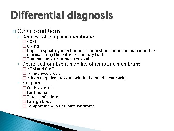 Differential diagnosis � Other conditions ◦ Redness of tympanic membrane � AOM � Crying