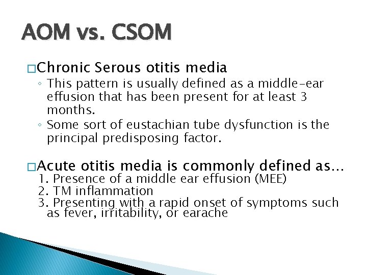 AOM vs. CSOM � Chronic Serous otitis media ◦ This pattern is usually defined