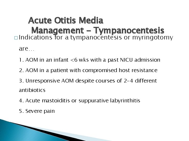 Acute Otitis Media Management - Tympanocentesis � Indications for a tympanocentesis or myringotomy are…