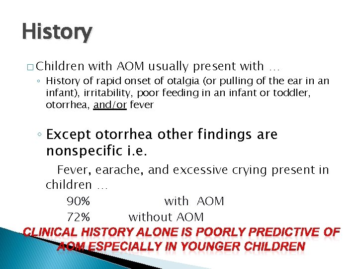 History � Children with AOM usually present with … ◦ History of rapid onset