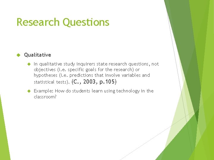 Research Questions Qualitative In qualitative study inquirers state research questions, not objectives (i. e.