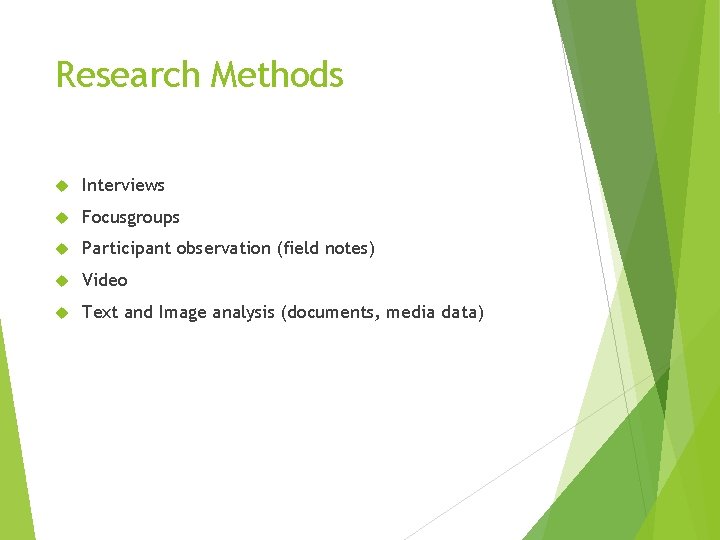 Research Methods Interviews Focusgroups Participant observation (field notes) Video Text and Image analysis (documents,