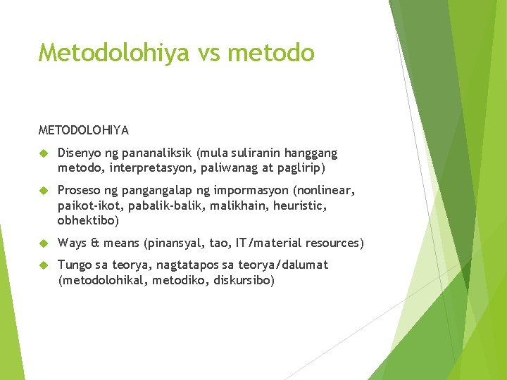 Metodolohiya vs metodo METODOLOHIYA Disenyo ng pananaliksik (mula suliranin hanggang metodo, interpretasyon, paliwanag at