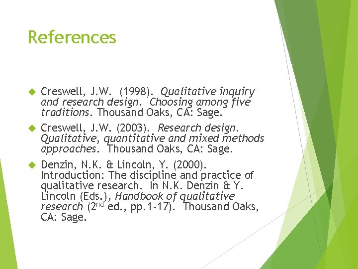 References Creswell, J. W. (1998). Qualitative inquiry and research design. Choosing among five traditions.