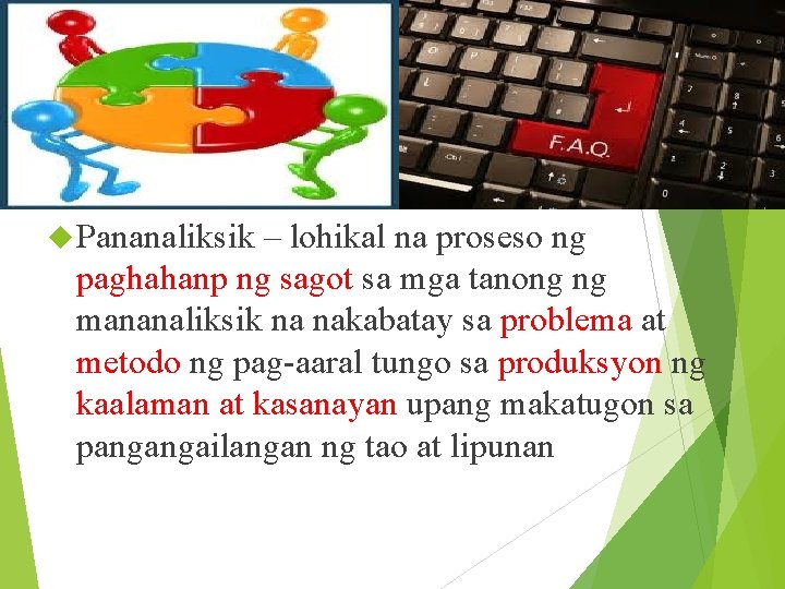  Pananaliksik – lohikal na proseso ng paghahanp ng sagot sa mga tanong ng