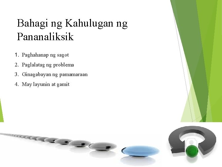 Bahagi ng Kahulugan ng Pananaliksik 1. Paghahanap ng sagot 2. Paglalatag ng problema 3.