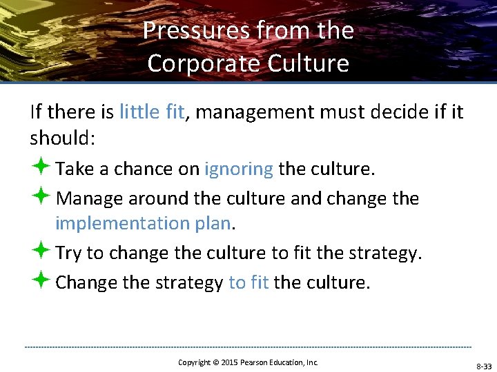 Pressures from the Corporate Culture If there is little fit, management must decide if