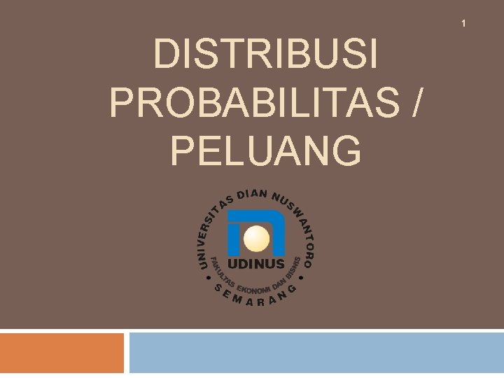 1 DISTRIBUSI PROBABILITAS / PELUANG 