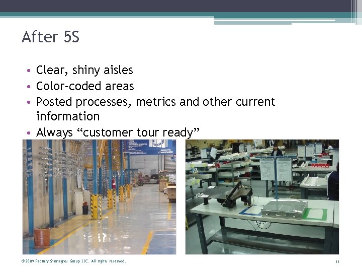 After 5 S • Clear, shiny aisles • Color-coded areas • Posted processes, metrics