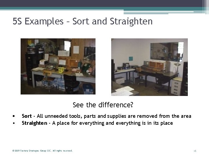 5 S Examples – Sort and Straighten See the difference? • • Sort -