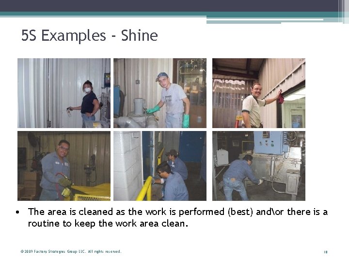 5 S Examples - Shine • The area is cleaned as the work is