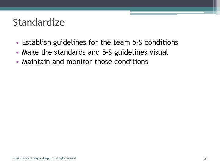 Standardize • Establish guidelines for the team 5 -S conditions • Make the standards