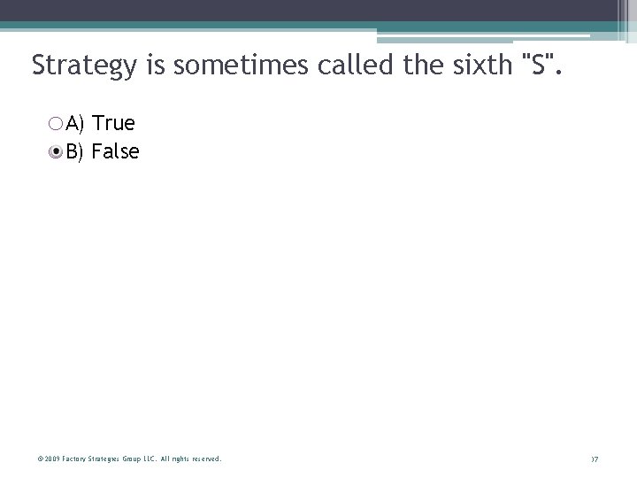Strategy is sometimes called the sixth "S". o. A) True o. B) False ©