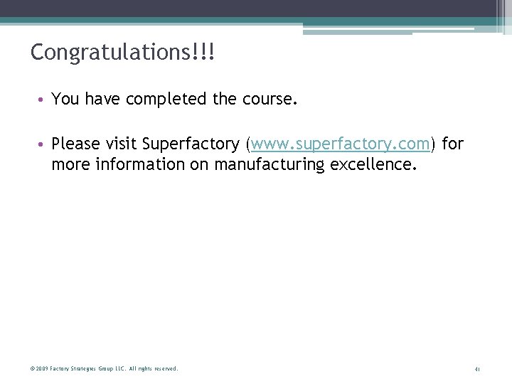 Congratulations!!! • You have completed the course. • Please visit Superfactory (www. superfactory. com)