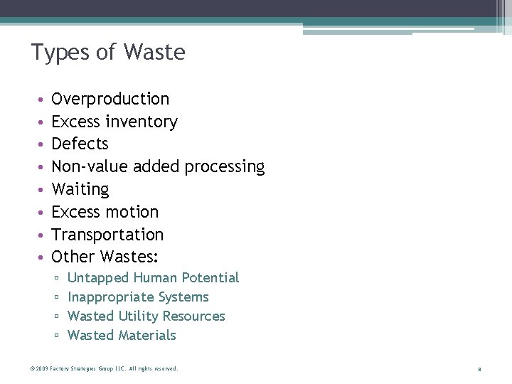 Types of Waste • • Overproduction Excess inventory Defects Non-value added processing Waiting Excess