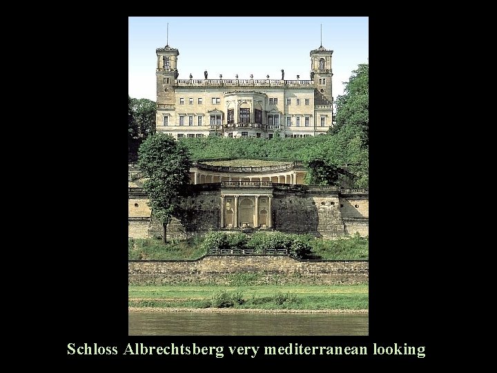 Schloss Albrechtsberg very mediterranean looking 