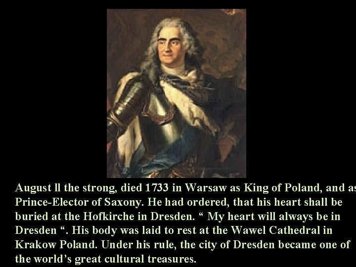 August ll the strong, died 1733 in Warsaw as King of Poland, and as