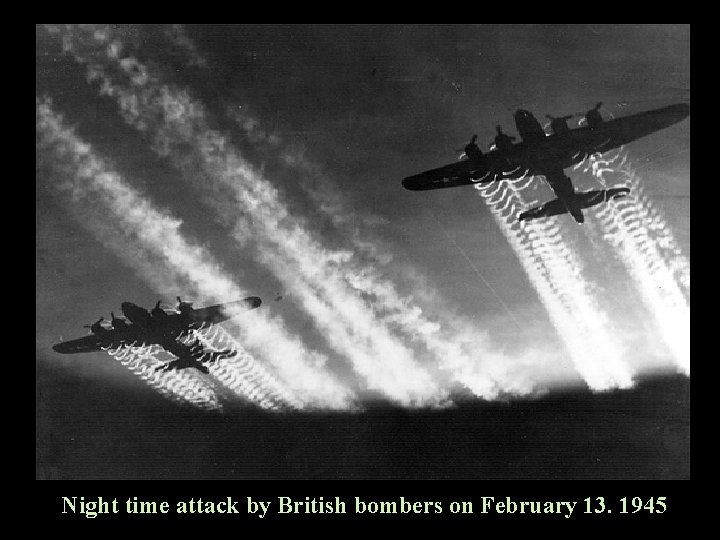 Night time attack by British bombers on February 13. 1945 