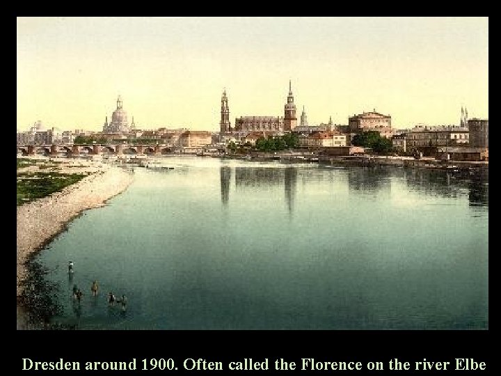 Dresden around 1900. Often called the Florence on the river Elbe 