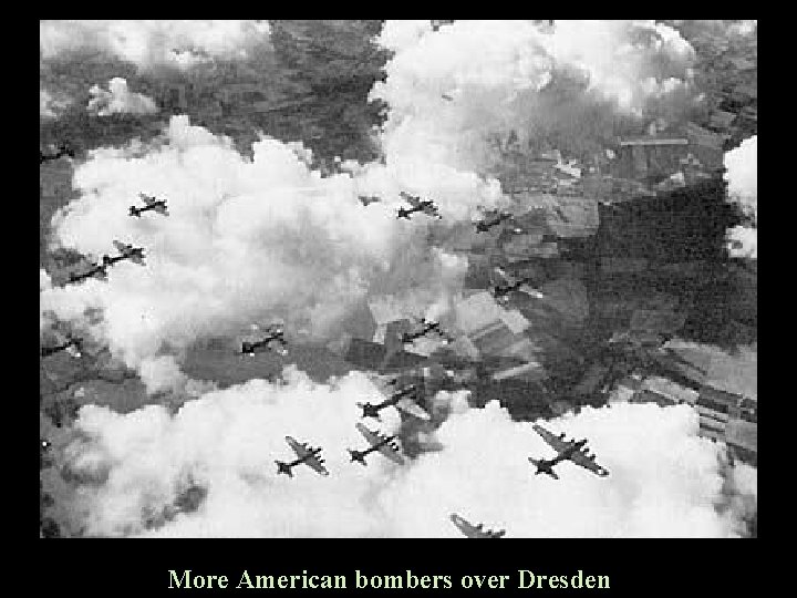 More American bombers over Dresden 